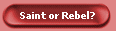 Saint or Rebel?
