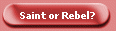 Saint or Rebel?